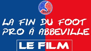 La fin du foot pro à Abbeville I Le Film [upl. by Neitsirhc]