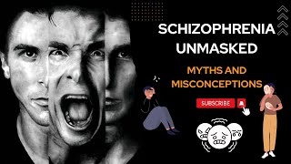 Schizophrenia Unmasked  Dispelling Myths and Misconceptions [upl. by Berkman]