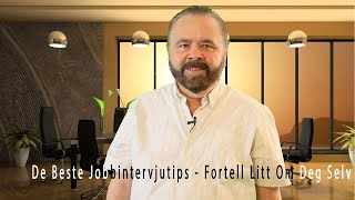 De Beste Jobbintervjutips  Fortell Litt Om Deg Selv [upl. by Pliner]