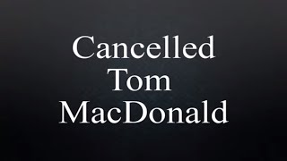 Cancelled Tom MacDonald LYRICS [upl. by Eentihw]