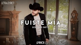 Fuiste Mía  Gerardo Ortiz LETRA [upl. by Ahseetal790]