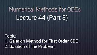 Solution of the Problem Galerkin Method for First Order ODE Lecture 44 [upl. by Jamieson]