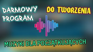 DARMOWY PROGRAM DO TWORZENIA MUZYKI DLA POCZĄTKUJĄCYCH [upl. by Sarid]