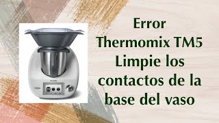 Error Thermomix TM5 Limpie los contactos de la base del vaso [upl. by Helbonia]