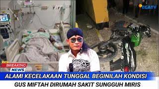 Alami Kecelakaan Tunggal Beginilah Kondisi Gus Miftah di Rumah Sakit Sungguh Miris [upl. by Mill]