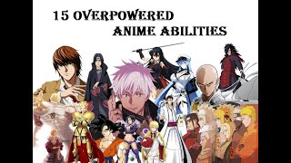 Top 15 Overpowered Anime Abilities Part 2  Most Powerful Anime Abilities  15 OP Anime Powers [upl. by Eevets]