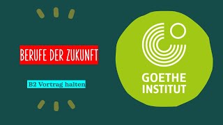 Berufe der Zukunft  Goethe Zertifikat B2  Sprechen Teil 1  Vortrag halten [upl. by Aelahc181]