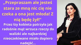 „Przepraszam ale jesteś stara ze mną nic cię nie czeka a ona jest młoda Z nią będę żył” Przez [upl. by Saied]