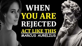 13 Lessons On Leveraging Rejection To Your Advantage  Marcus Aurelius [upl. by Hgielanna229]