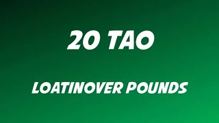 Loatinover Pounds  20 Tao Lyrics [upl. by Nnainot665]