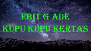 Ebit G Ade  Kupu Kupu Kertas Lirik [upl. by Hueston920]