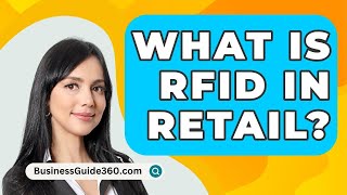 What Is RFID In Retail  BusinessGuide360com [upl. by Corvese376]