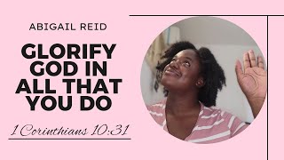 GLORIFY GOD IN ALL THAT YOU DO  ABIGAIL REID [upl. by Yecats]