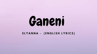 Elyanna  Ganeni English Lyrics [upl. by Eerized]