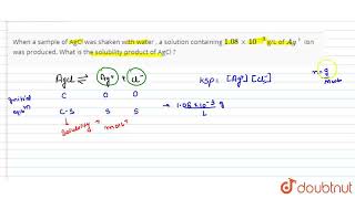 When a sample of AgCl was shaken with water  a solution containing 108xx103 gL of Ag io [upl. by Nimar]