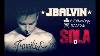 Sola  J Balvin Audio Nueva Canción Reggaeton 2013 Oficial Con Letra [upl. by Nereen559]