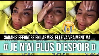 SARAH FRAISOU VA TRÈS MAL 😞 ELLE CRAQUE ET SEFFONDRE EN LARMES 😭💔 quotJE SUIS COMPLÈTEMENT BRISÉEquot [upl. by Ysnap]