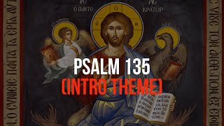 Psalm 135—Byzantine Chant Intro Theme [upl. by Eetsim]