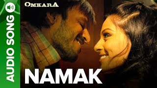 Namak  Full Audio Song  Omkara  Bipasha Basu amp Ajay Devgan Saif Ali Khan Vivek Oberoi [upl. by Crosse549]