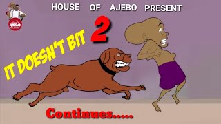 IT DOESNT BIT Part 2House Of Ajebo [upl. by Tabib32]