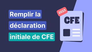 Tuto pas à pas pour remplir la déclaration initiale de CFE 2023 📄 [upl. by Boj]