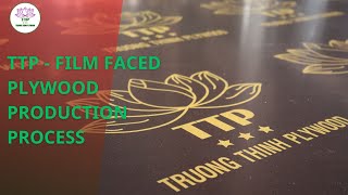 TTP FILM FACED PLYWOOD PRODUCTION PROCESS [upl. by Akired]