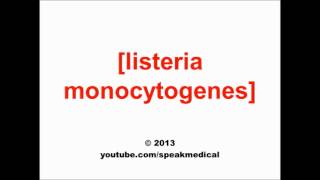 Pronounce Listeria monocytogenes  SpeakMedical [upl. by Cirala686]