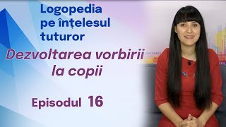 16 Dezvoltarea vorbirii la copii pe vârste Logopedia pe înțelesul tuturor [upl. by Idac285]