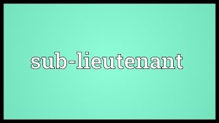 Sublieutenant Meaning [upl. by Nosdrahcir]