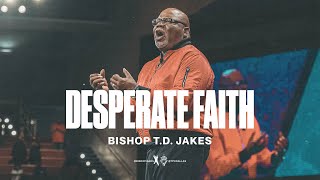 Desperate Faith  Bishop TD Jakes [upl. by Rrats855]