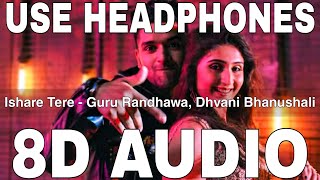 Ishare Tere 8D Audio  Guru Randhawa amp Dhvani Bhanushali [upl. by Llerruj]