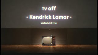 Kendrick Lamar  tv off Vietsub amp Lyrics [upl. by Niawd420]