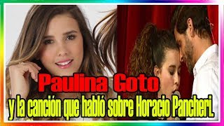 Paulina Goto y la canción que habló sobre Horacio Pancheri [upl. by Blinny]