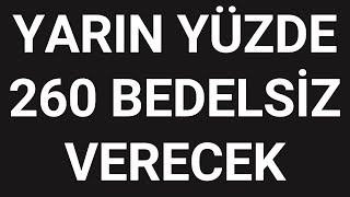 Yarın yüzde 260 bedelsiz verecek [upl. by Piotr]