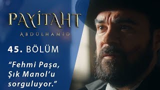 Fehmi Paşa Şık Manol’u sorguluyor  Payitaht Abdülhamid 45Bölüm [upl. by Sarnoff]