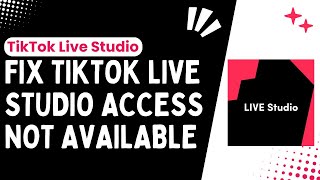 Troubleshooting TikTok Live Studio Access Issues How to Fix Not Available Error  2024 [upl. by Hacim687]