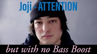 Joji  ATTENTION but with no Bass Boost [upl. by Riess]