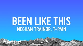 Meghan Trainor TPain  Been Like This Lyrics [upl. by Audwin]