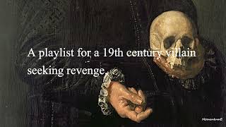 A playlist for a 19th century villain seeking revenge [upl. by Elleon]