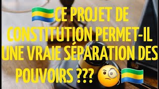 YA TIL UNE SÉPARATION DS POUVOIRS DANS LE PROJET DE CONSTITUTION  gabon ctri libreville droit [upl. by Buckley220]