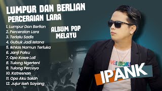 Ipank  LUMPUR DAN BERLIAN  PERCERAIAN LARA  TERLALU SADIS  POP MINANG MELAYU TERPOPULER 2024 [upl. by Alamaj]