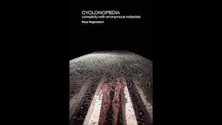 Cyclonopedia by Reza Negarestani An Introductory Analysis Part 1 [upl. by Ativoj]