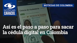 Así es el paso a paso para sacar la cédula digital en Colombia [upl. by Cahan130]