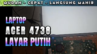 LAPTOP ACER 4738 LAYAR BLANK PUTIH [upl. by Nyvets]