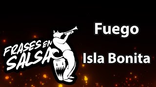 Fuego letra  Isla bonita Frases en Salsa [upl. by Stubbs]