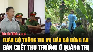 Toàn bộ thông tin vụ cán bộ Công an bắn chết thủ trưởng ở Quảng Trị [upl. by Tess]