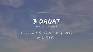 Abu and Yousra  3 Daqat Vocals Only ثلاث دقات [upl. by Ruperto857]