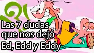 7 dudas que nos dejó Ed Edd n Eddy [upl. by Cattan]