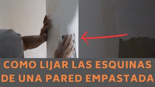 Como lijar los filos o esquinas de una pared empastada [upl. by Oetomit]