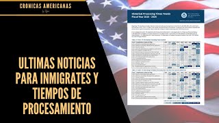 ULTIMAS NOTICIAS PARA INMIGRATES Y TIEMPOS DE PROCESAMIENTO [upl. by Naejamron]